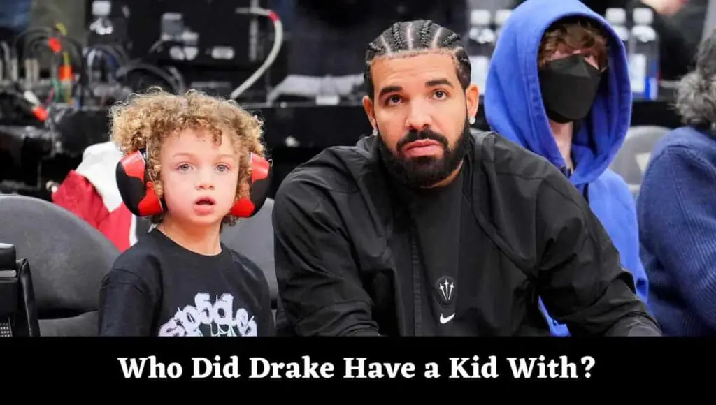 Who Did Drake Have a Kid With