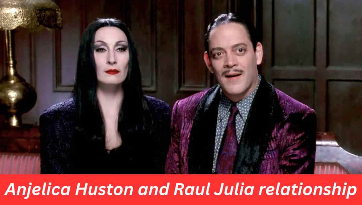 Anjelica Huston and Raul Julia relationship