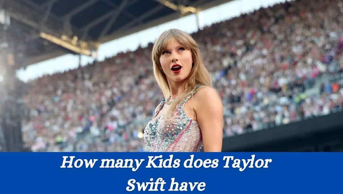 How many Kids does Taylor Swift have