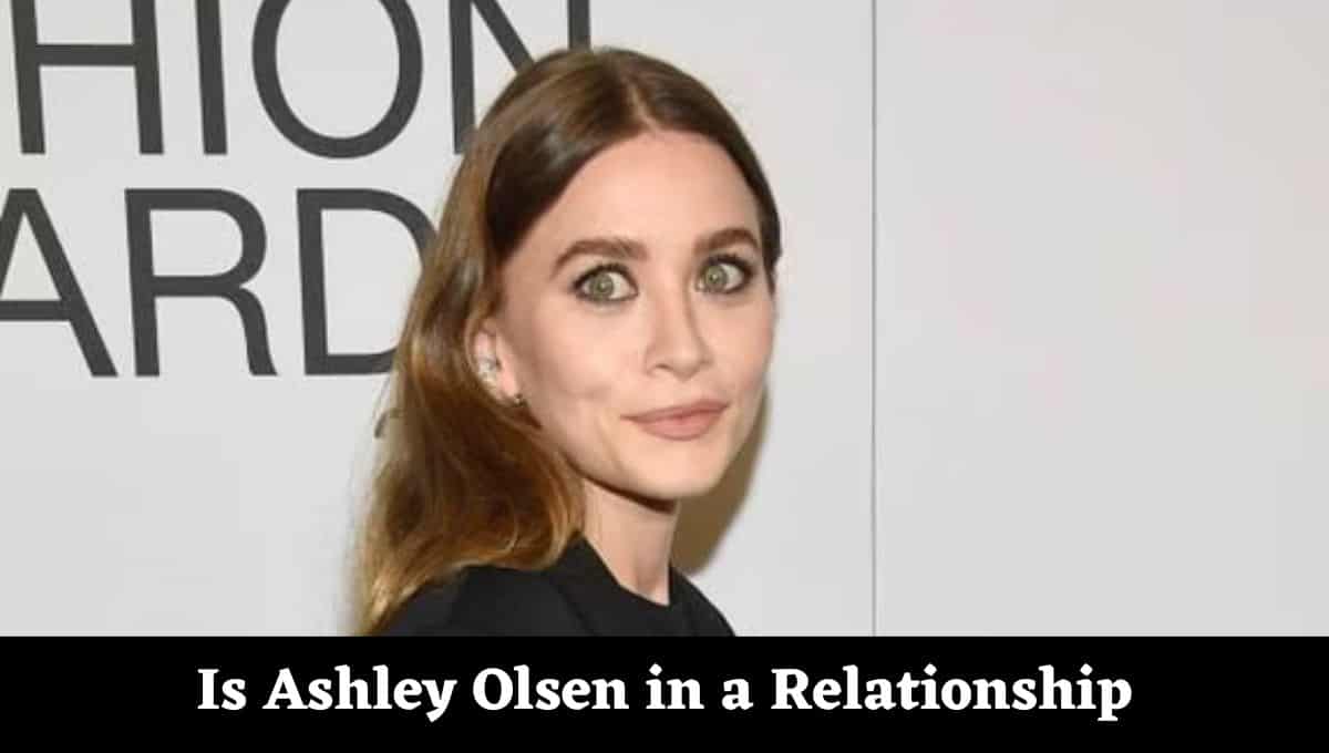 Is Ashley Olsen in a Relationship