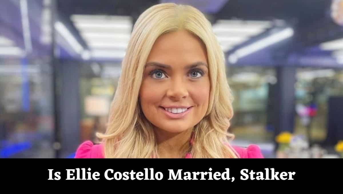 Is Ellie Costello Married, Stalker, Boyfriend, Husband
