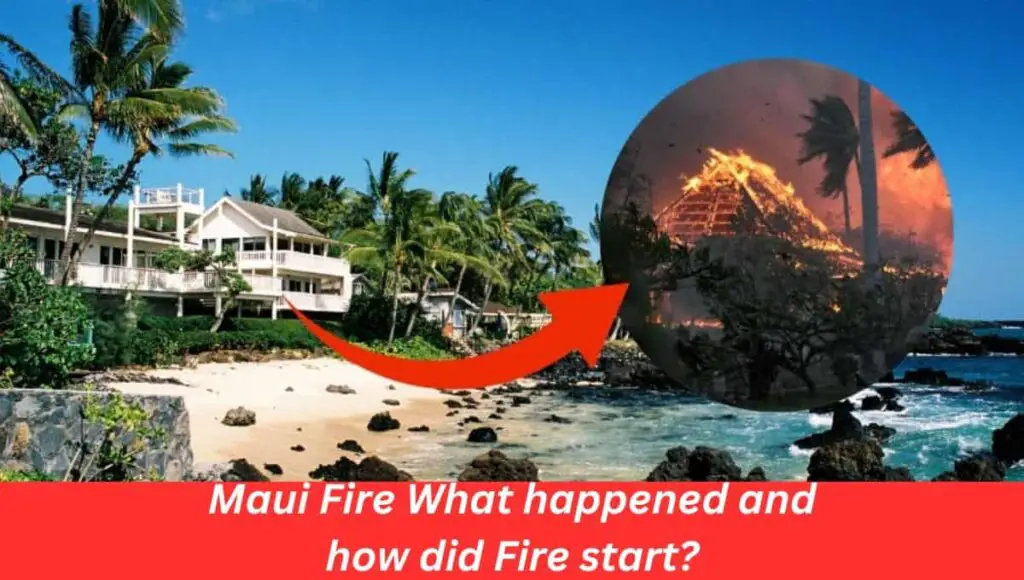 Maui Fire What happened and how did Fire start?
