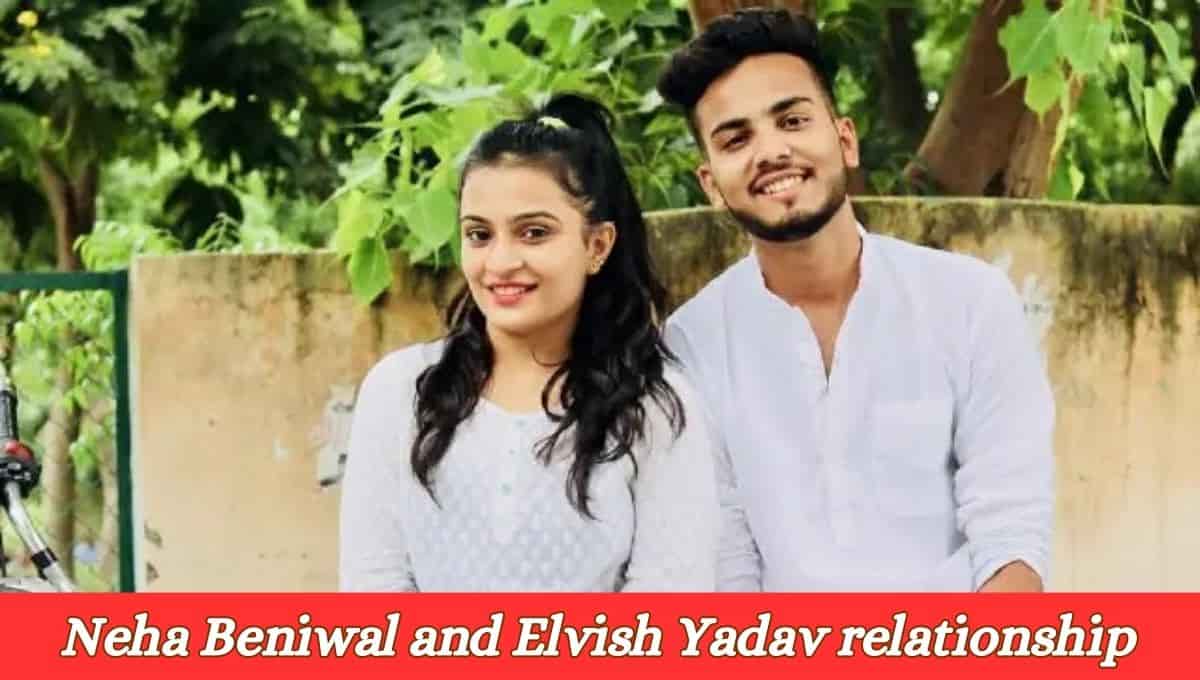 Neha Beniwal and Elvish Yadav relationship