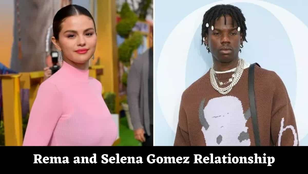 Rema and Selena Gomez Relationship