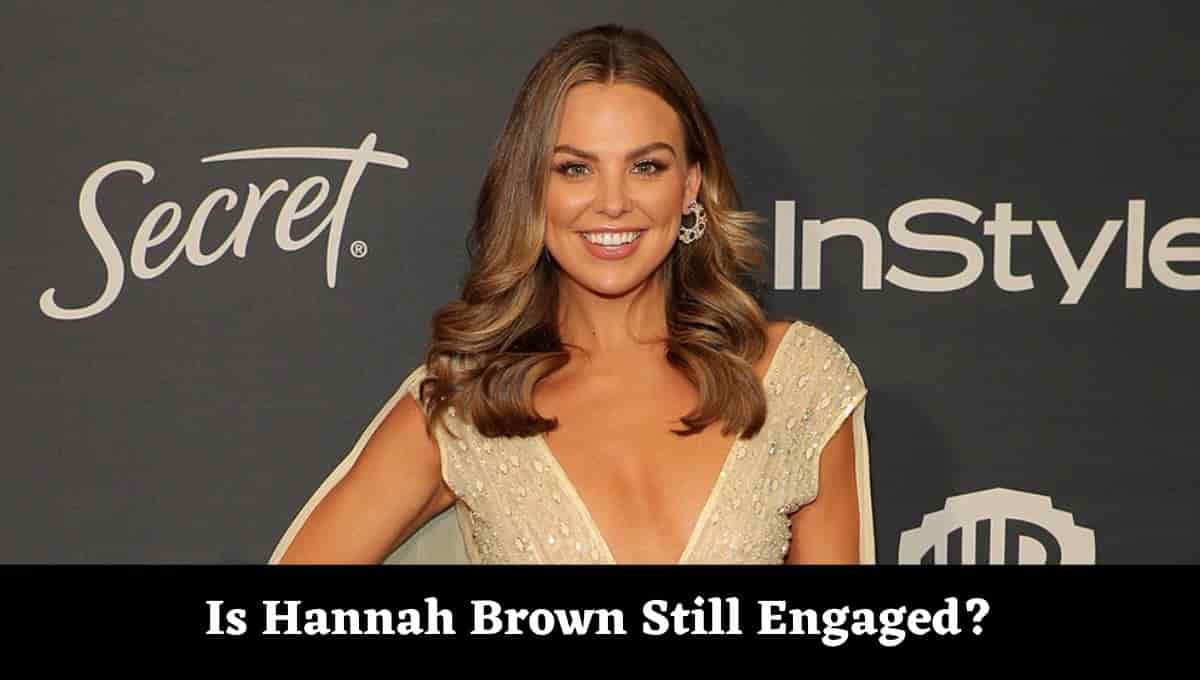 Is Hannah Brown Still Engaged